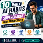 Square thumbnail for The AI Edge titled “10 Daily AI Habits That Can Supercharge Your Productivity,” showing a realistic professional working on a laptop with bold productivity-focused text, colorful benefit cards for saving time, reducing mental overload, improving focus, making better decisions, building smarter workflows, and a designs24hr.com CTA.