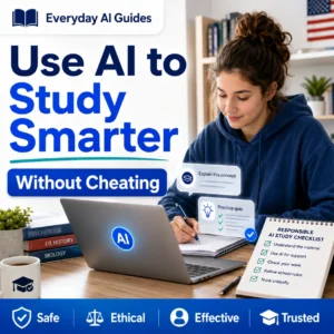 Everyday AI Guides thumbnail showing a U.S. student using a laptop and notes with the headline Use AI to Study Smarter Without Cheating, plus responsible AI study checklist icons.